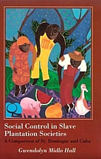 Social Control in Slave Plantation Societies: A Comparison of St. Domingue and Cuba (Paperback)