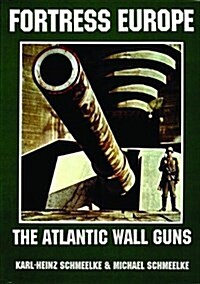 Fortress Europe: The Atlantic Wall Guns (Paperback)