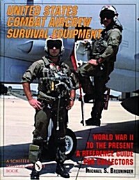 United States Combat Aircrew Survival Equipment World War II to the Present: A Reference Guide for Collectors (Paperback, Revised)