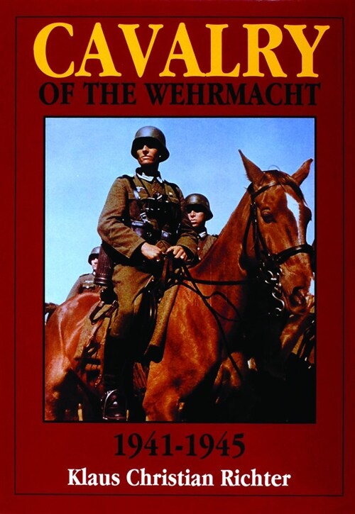 The Cavalry of the Wehrmacht 1941-1945 (Hardcover)