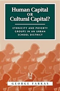 Human Capital or Cultural Capital?: Ethnicity and Poverty Groups in an Urban School District (Paperback)