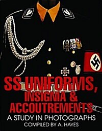 SS Uniforms, Insignia and Accoutrements: A Study in Photographs (Hardcover)
