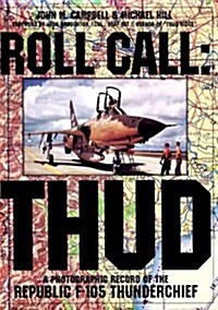 Roll Call: Thud: A Photographic Record of the Republic F-105 Thunderchief (Hardcover)