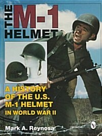 The M-1 Helmet: A History of the U.S. M-1 Helmet in World War II (Hardcover, Revised)