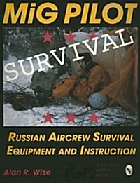 MiG Pilot Survival: Russian Aircrew Survival Equipment and Instruction (Paperback)