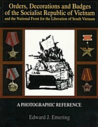 Orders, Decorations and Badges of the Socialist Republic of Vietnam and the National Front for the Liberation of South Vietnam (Paperback)
