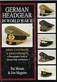 German Headgear in World War II: Army/Luftwaffe/Kriegsmarine: A Photographic Study of German Hats and Helmets (Hardcover)