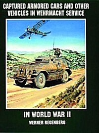 Captured Armored Cars and Vehicles in Wehrmacht Service in World War II (Paperback)