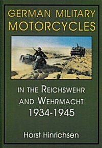 German Military Motorcycles in the Reichswehr and Wehrmacht 1934-1945 (Hardcover)