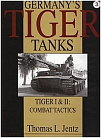 Germanys Tiger Tanks: Tiger I & Tiger II: Combat Tactics (Hardcover)