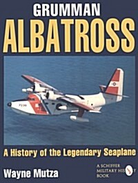 Grumman Albatross: A History of the Legendary Seaplane (Paperback)