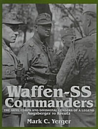 Waffen-SS Commanders: The Army, Corps and Division Leaders of a Legend-Augsberger to Kreutz (Hardcover)