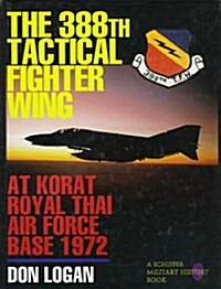 The 388th Tactical Fighter Wing at Korat Royal Thai Air Force Base 1972 (Hardcover)