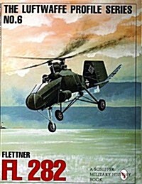 The Luftwaffe Profile Series, No. 6: Flettner FL 282 (Paperback, Revised)
