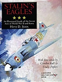 Stalins Eagles: An Illustrated Study of the Soviet Aces of the World War II and Korea (Hardcover)