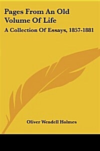 Pages from an Old Volume of Life: A Collection of Essays, 1857-1881 (Paperback)