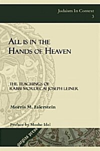 All Is in the Hands of Heaven: The Teachings of Rabbi Mordecai Joseph Leiner of Izbica (Revised Edition) (Hardcover, Revised)