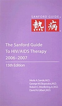 The Sanford Guide to HIV/AIDS Therapy 2006-2007 (Paperback, 15th, Spiral)