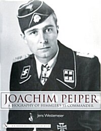 Joachim Peiper: A New Biography of Himmlers SS Commander (Hardcover)