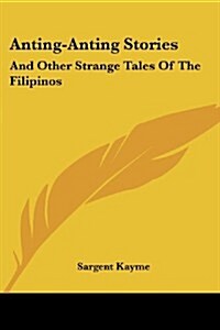 Anting-Anting Stories: And Other Strange Tales of the Filipinos (Paperback)