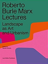 Roberto Burle Marx Lectures: Landscape as Art and Urbanism (Paperback)