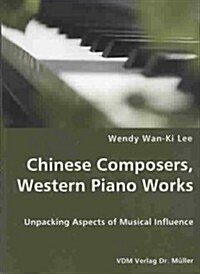 Chinese Composers, Western Piano Works - Unpacking Aspects of Musical Influence (Paperback)