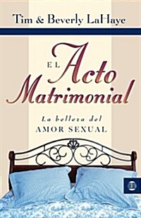 El Acto Matrimonial: La Belleza del Amor Sexual = Act of Marriage (Paperback)