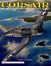 Corsair: The Saga of the Legendary Bent-Wing Fighter-Bomber (Hardcover)