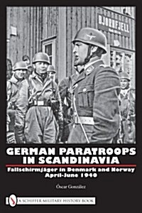 German Paratroops in Scandinavia: Fallschirmj?er in Denmark and Norway April-June 1940 (Hardcover)