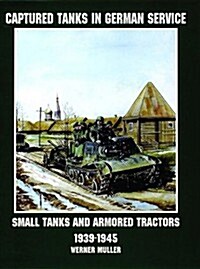 Captured Tanks in German Service: Small Tanks and Armored Tractors 1939-45 (Paperback, UK)