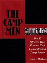 The Camp Men: The SS Officers Who Ran the Nazi Concentration Camp System (Hardcover)