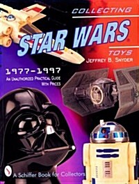 Collecting Star Wars Toys: 1977-Present: An Unauthorized Practical Guide (Paperback)