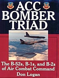 Acc Bomber Triad: The B-52s, B-1s, and B-2s of Air Combat Command (Paperback)