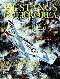 Mustangs Over Korea: The North American F-51 at War 1950-1953 (Hardcover)