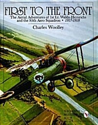 First to the Front: The Aerial Adventures of 1st Lt. Waldo Heinrichs and the 95th Aero Squadron 1917-1918 (Hardcover)