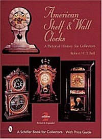 American Shelf and Wall Clocks: A Pictorial History for Collectors (Hardcover, 2)