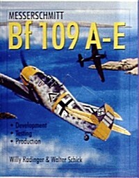 Messerschmitt Bf 109 A-E: Development/Testing/Production (Hardcover)
