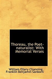 Thoreau, the Poet-Naturalist: With Memorial Verses (Hardcover)