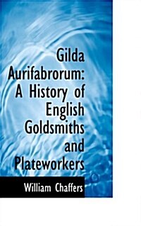 Gilda Aurifabrorum: A History of English Goldsmiths and Plateworkers (Hardcover)