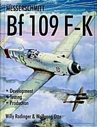 Messerschmitt Bf109 F-K: Development/Testing/Production (Hardcover)