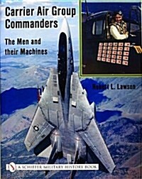 Carrier Air Group Commanders: The Men and Their Machines (Hardcover)