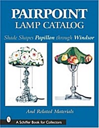 Pairpoint Lamp Catalog: Shade Shapes Papillon Through Windsor & Related Material (Hardcover, UK)