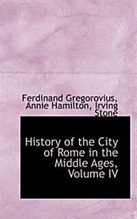 History of the City of Rome in the Middle Ages, Volume IV (Paperback)