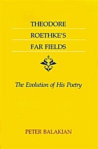Theodore Roethkes Far Fields: The Evolution of His Poetry (Paperback)
