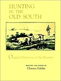 Hunting in the Old South: Original Narratives of the Hunters (Paperback)