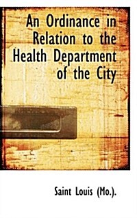 An Ordinance in Relation to the Health Department of the City (Hardcover)