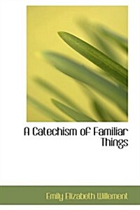 A Catechism of Familiar Things (Hardcover)