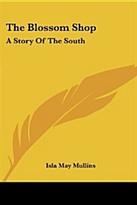 The Blossom Shop: A Story of the South (Paperback)