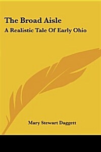 The Broad Aisle: A Realistic Tale of Early Ohio (Paperback)