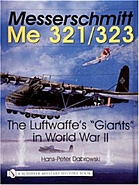 Messerschmitt Me 321/323: The Luftwaffes Giants in World War II (Paperback)